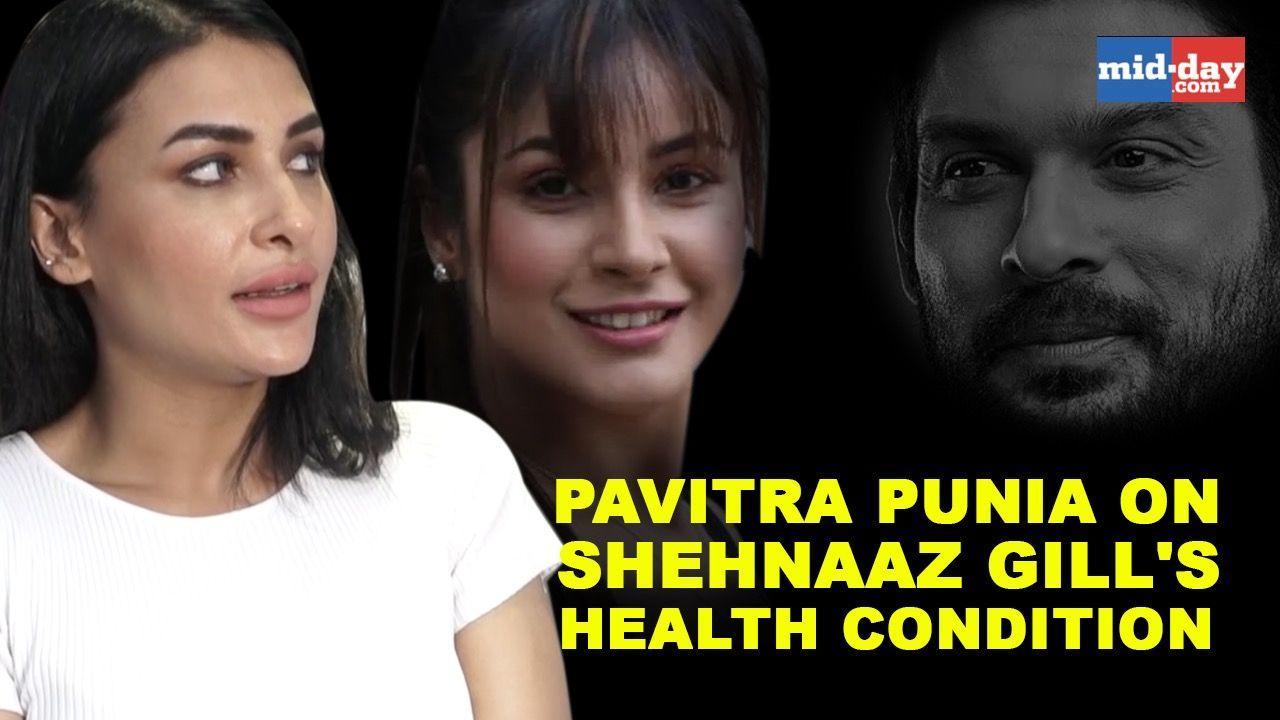 Pavitra Punia on Shehnaaz Gill's health condition